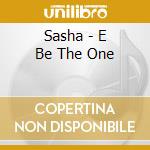 Sasha - E Be The One cd musicale di SASHA