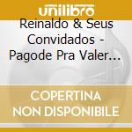Reinaldo & Seus Convidados - Pagode Pra Valer 2 cd musicale di Reinaldo & Seus Convidados