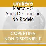 Marco - 5 Anos De Emocao No Rodeio cd