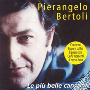 Pierangelo Bertoli - Le Piu' Belle Canzoni cd musicale di Pierangelo Bertoli