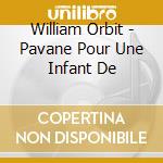 William Orbit - Pavane Pour Une Infant De cd musicale di William Orbit