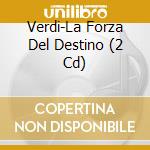 Verdi-La Forza Del Destino (2 Cd) cd musicale di Giuseppe Verdi