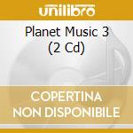 Planet Music 3 (2 Cd) cd