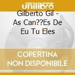 Gilberto Gil - As Can??Es De Eu Tu Eles cd musicale di Gilberto Gil