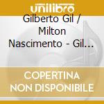 Gilberto Gil / Milton Nascimento - Gil & Milton cd musicale di GIL G./ NASCIMENTO M.