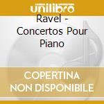 Ravel - Concertos Pour Piano cd musicale di Ravel