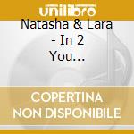 Natasha & Lara - In 2 You Unbelievable - Single cd