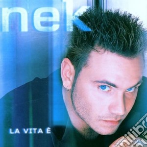 Nek - La Vita E' cd musicale di NEK