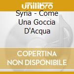 Syria - Come Una Goccia D'Acqua cd