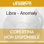 Libra - Anomaly cd musicale di Libra