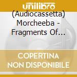 (Audiocassetta) Morcheeba - Fragments Of Freedom cd
