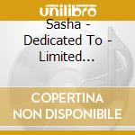 Sasha - Dedicated To - Limited Edition cd