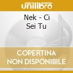 Nek - Ci Sei Tu cd