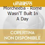 Morcheeba - Rome Wasn'T Built In A Day cd musicale di MORCHEEBA