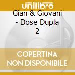Gian & Giovani - Dose Dupla 2 cd musicale di Gian & Giovani