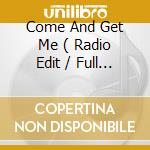 Come And Get Me ( Radio Edit / Full Crew Mix Edit ) / Can'T Stop / Come And Get Me ( Enhanced Cd Rom cd