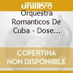 Orquestra Romanticos De Cuba - Dose Dupla