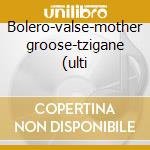 Bolero-valse-mother groose-tzigane (ulti