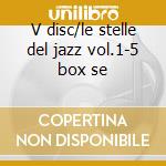 V disc/le stelle del jazz vol.1-5 box se cd