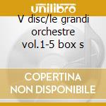 V disc/le grandi orchestre vol.1-5 box s cd