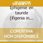 Iphigenie en tauride (ifigenia in taurid cd musicale di Piccinni\renzetti-ba