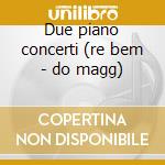 Due piano concerti (re bem - do magg) cd