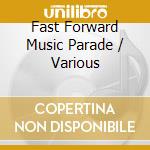 Fast Forward Music Parade / Various cd