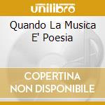 Quando La Musica E' Poesia cd