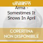 Arma - Somestimes It Snows In April cd