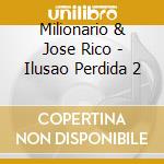 Milionario & Jose Rico - Ilusao Perdida 2 cd musicale di Milionario & Jose Rico