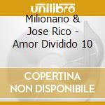 Milionario & Jose Rico - Amor Dividido 10 cd musicale di Milionario & Jose Rico