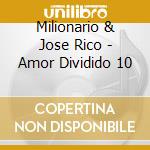 Milionario & Jose Rico - Amor Dividido 10 cd