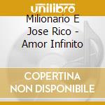Milionario E Jose Rico - Amor Infinito cd musicale di Milionario E Jose Rico