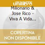 Milionario & Jose Rico - Viva A Vida 18 cd musicale di Milionario & Jose Rico