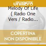 Melody Of Life ( Radio One Vers / Radio Two Vers / Orchestral Acoustic Mix / Ac-Radio Mix / The Nigh cd