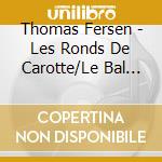 Thomas Fersen - Les Ronds De Carotte/Le Bal De cd