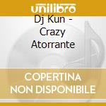 Dj Kun - Crazy Atorrante cd