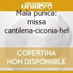 Mala punica: missa cantilena-ciconia-hel cd