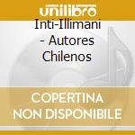 Inti-Illimani - Autores Chilenos cd musicale