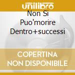 Non Si Puo'morire Dentro+successi cd