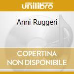 Anni Ruggeri cd musicale di RUGGERI ENRICO
