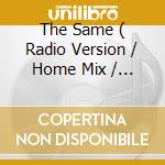 The Same ( Radio Version / Home Mix / Alternative Version ) / Down But Where cd