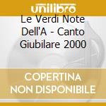 Le Verdi Note Dell'A - Canto Giubilare 2000 cd
