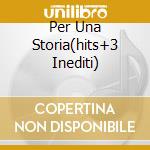 Per Una Storia(hits+3 Inediti) cd