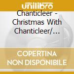 Chanticleer - Christmas With Chanticleer/ Dawn Upshaw cd musicale di VARI\CHANTICLEER - U