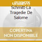 Schmitt-La Tragedie De Salome cd