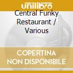 Central Funky Restaurant / Various cd