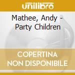 Mathee, Andy - Party Children cd musicale