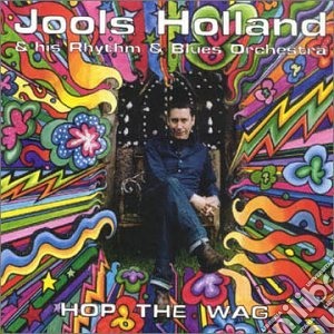 Jools Holland And His Rhythm & Blues Orchestra - Hop The Wag cd musicale di Jools Holland
