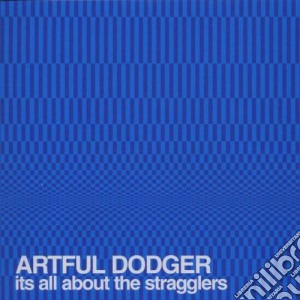 Artful Dodger - It's All About The Stragglers cd musicale di ARTFUL DODGER